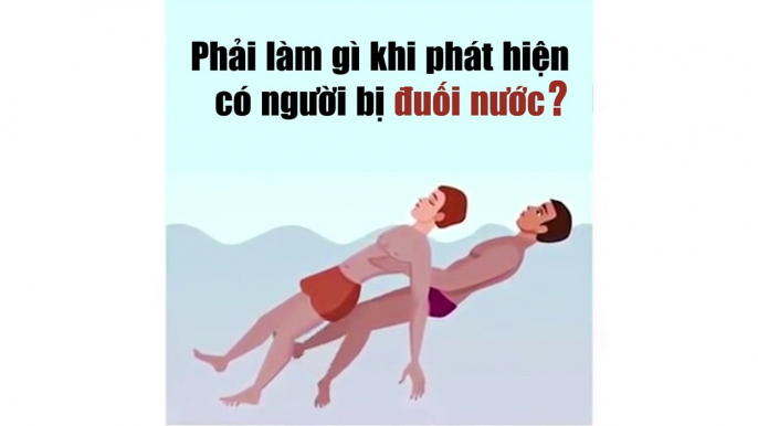 Dấu hiệu và cách cứu người đuối nước đúng cách