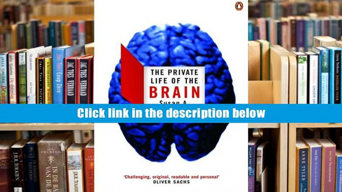 FREE [DOWNLOAD] The Private Life of the Brain (Penguin Press Science) Susan Greenfield For Kindle