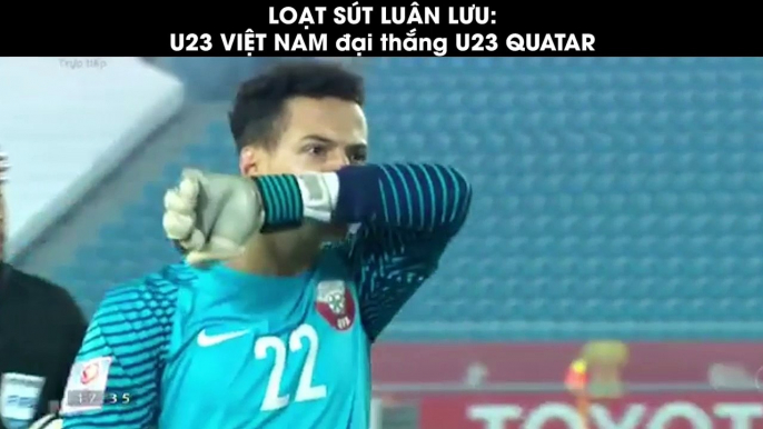 Loạt sút luân lưu: U23 Việt Nam đại thắng U23 Quatar