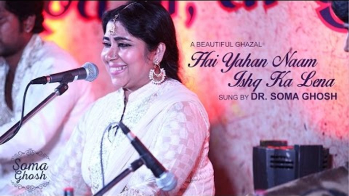 The Ghazal “Hai yahan naam ishq ka lena” sung by Dr. Soma Ghosh