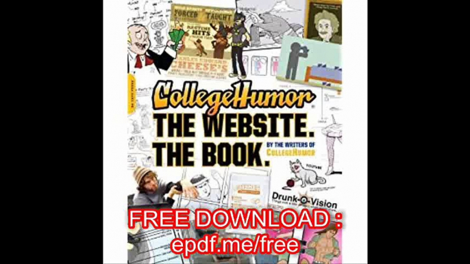 CollegeHumor. The Website. The Book.