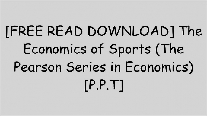 [HcLNW.F.R.E.E R.E.A.D D.O.W.N.L.O.A.D] The Economics of Sports (The Pearson Series in Economics) by Michael A. Leeds, Peter von Allmen, Victor A. MathesonFrank SupovitzAndrew ZimbalistTobias Moskowitz P.P.T