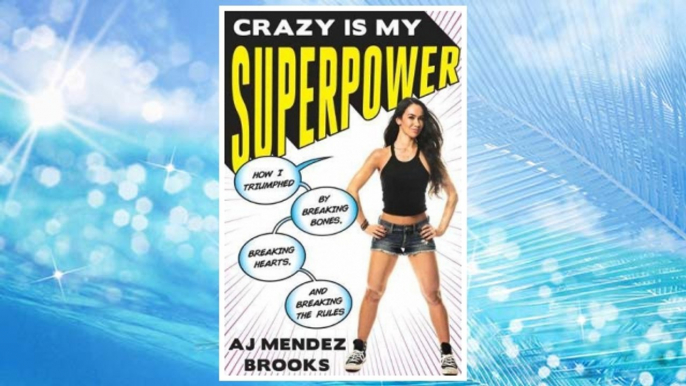 Download PDF Crazy Is My Superpower: How I Triumphed by Breaking Bones, Breaking Hearts, and Breaking the Rules FREE