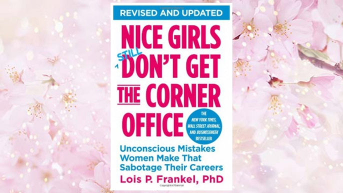 Download PDF Nice Girls Don't Get the Corner Office: Unconscious Mistakes Women Make That Sabotage Their Careers (A NICE GIRLS Book) FREE
