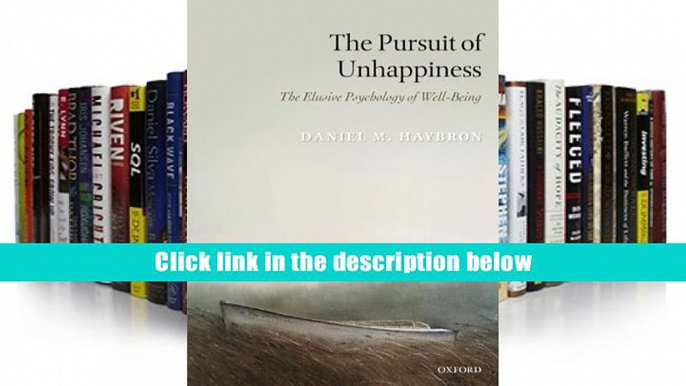 [Download]  The Pursuit of Unhappiness: The Elusive Psychology of Well-Being Daniel M. Haybron For