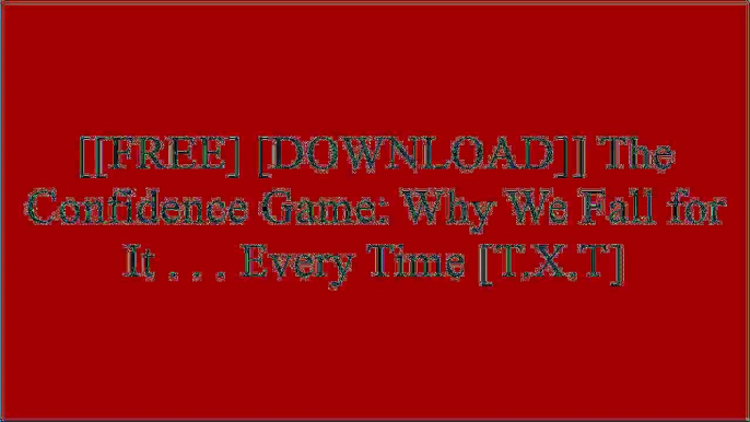 [yPxdo.F.r.e.e R.e.a.d D.o.w.n.l.o.a.d] The Confidence Game: Why We Fall for It . . . Every Time by Maria KonnikovaMaria KonnikovaJeremy C. Miller T.X.T