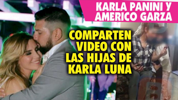 Karla Panini y Americo Garza comparten un video con las hijas de Karla Luna