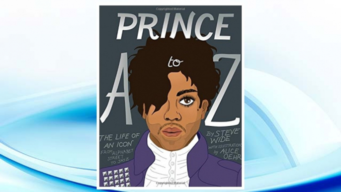 Download PDF Prince A to Z: The life of an icon from Alphabet Street to Jay Z FREE