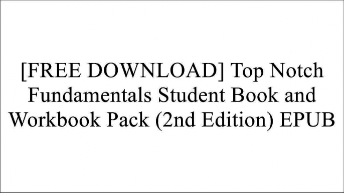 [6EWFY.FREE READ DOWNLOAD] Top Notch Fundamentals Student Book and Workbook Pack (2nd Edition) by Joan M. Saslow, Allen AscherJoan SaslowJoan SaslowJoan M. Saslow [T.X.T]