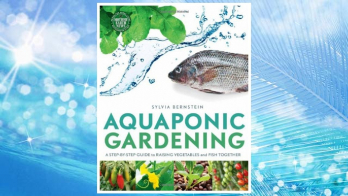 Download PDF Aquaponic Gardening: A Step-By-Step Guide to Raising Vegetables and Fish Together FREE