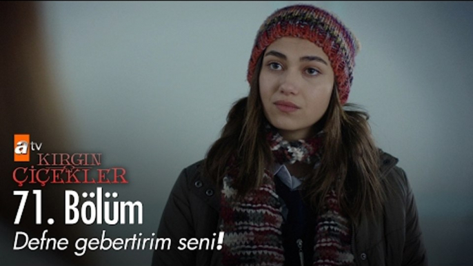 Defne gebertirim seni! - Kırgın Çiçekler 71. Bölüm - atv