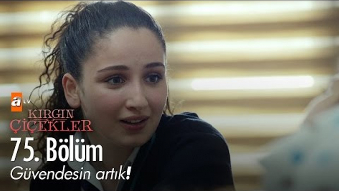 Güvendesin artık! - Kırgın Çiçekler 75. Bölüm - atv