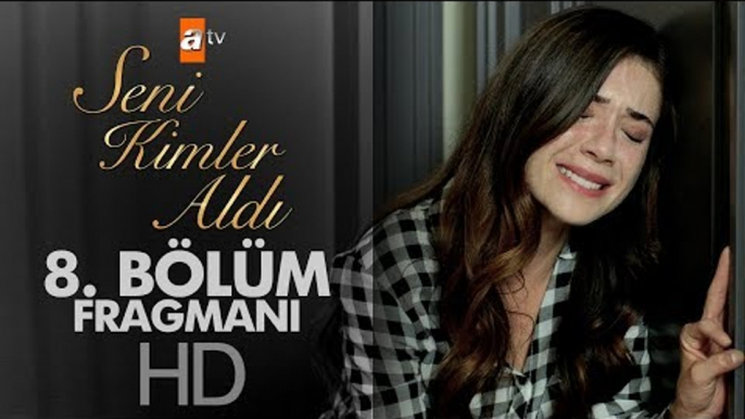 Seni Kimler Aldı 8. Bölüm Fragmanı