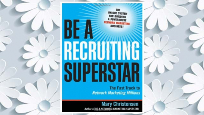 Download PDF Be a Recruiting Superstar: The Fast Track to Network Marketing Millions FREE