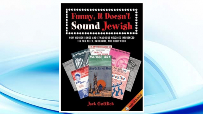 Download PDF Funny, It Doesn't Sound Jewish: How Yiddish Songs and Synagogue Melodies Influenced Tin Pan Alley, Broadway, and Hollywood (SUNY Series in Modern Jewish Literature and Culture) FREE