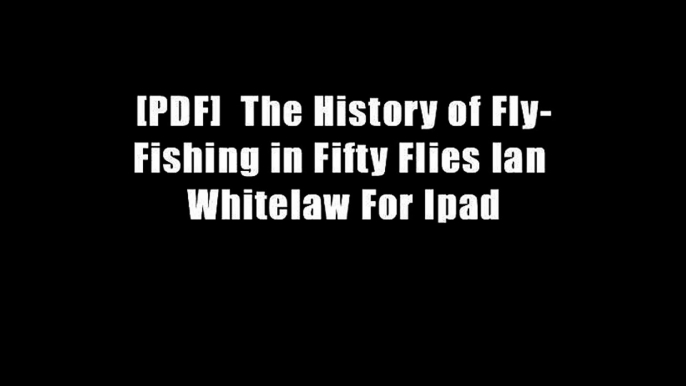 [PDF]  The History of Fly-Fishing in Fifty Flies Ian Whitelaw For Ipad