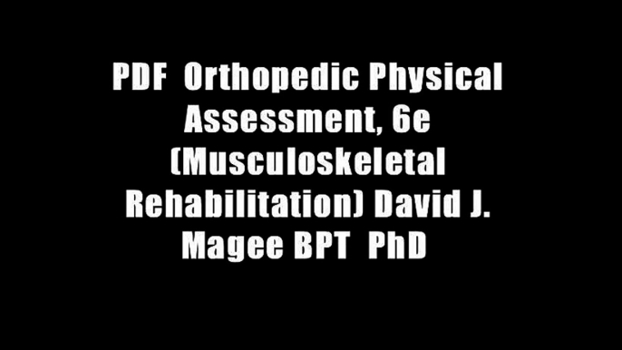 PDF  Orthopedic Physical Assessment, 6e (Musculoskeletal Rehabilitation) David J. Magee BPT  PhD