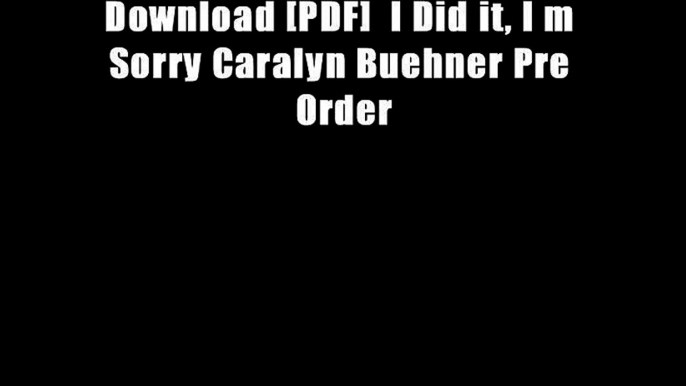 Download [PDF]  I Did it, I m Sorry Caralyn Buehner Pre Order