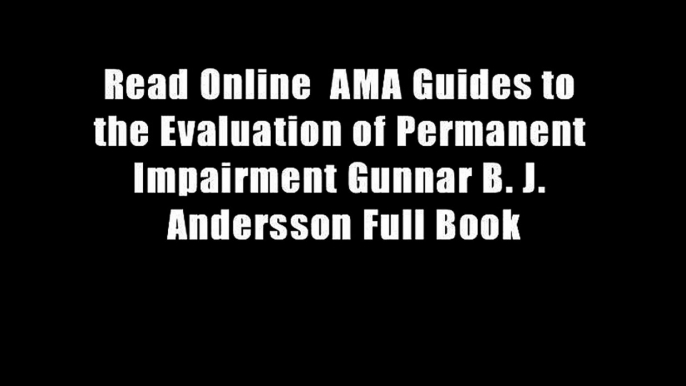 Read Online  AMA Guides to the Evaluation of Permanent Impairment Gunnar B. J. Andersson Full Book