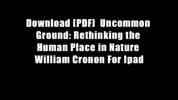 Download [PDF]  Uncommon Ground: Rethinking the Human Place in Nature William Cronon For Ipad