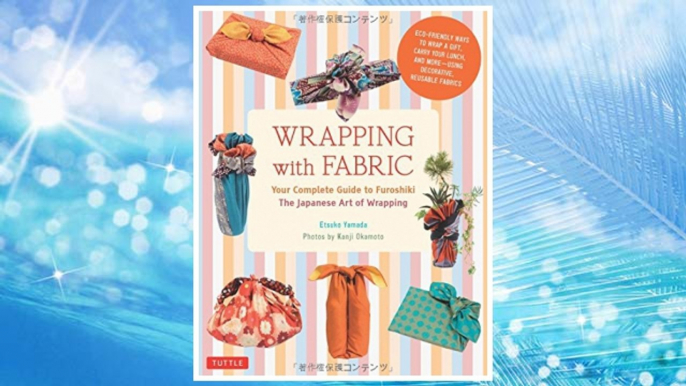 Download PDF Wrapping with Fabric: Your Complete Guide to Furoshiki-The Japanese Art of Wrapping FREE