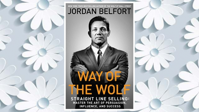 Download PDF Way of the Wolf: Straight Line Selling: Master the Art of Persuasion, Influence, and Success FREE