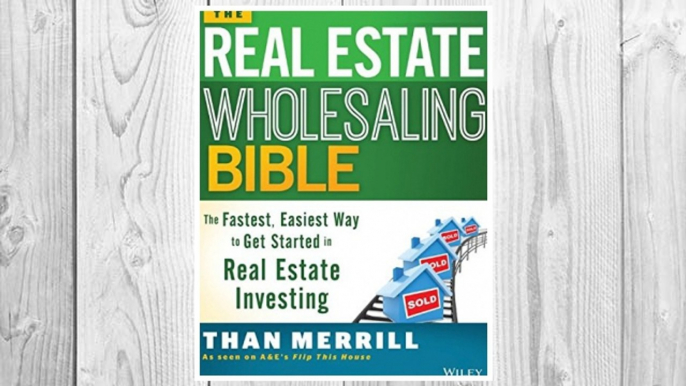 Download PDF The Real Estate Wholesaling Bible: The Fastest, Easiest Way to Get Started in Real Estate Investing FREE