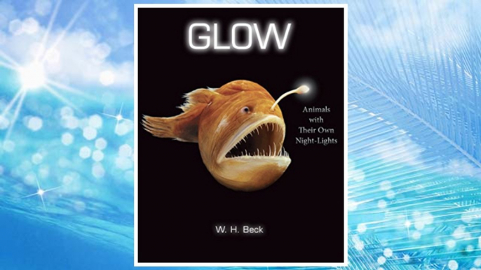 Download PDF Glow: Animals with Their Own Night-Lights FREE