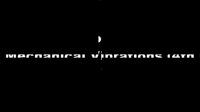 [bfzG4.[F.R.E.E R.E.A.D D.O.W.N.L.O.A.D]] Mechanical Vibrations (4th Edition) by Singiresu S. RaoRobert L. NortonTheodore L. BergmanGene F. Franklin TXT