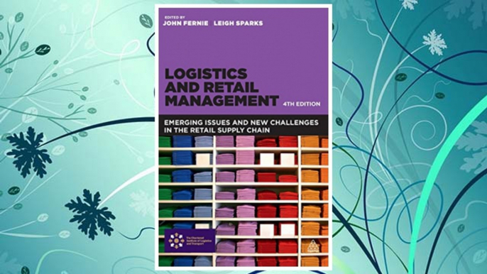 Download PDF Logistics and Retail Management: Emerging Issues and New Challenges in the Retail Supply Chain FREE