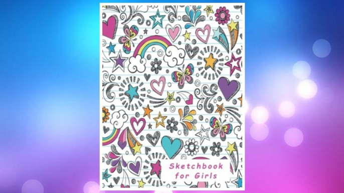 Download PDF Sketchbook for Girls: Blank Pages, Extra large (8.5 x 11) inches, 110 pages, White paper, Sketch, Doodle and Draw FREE