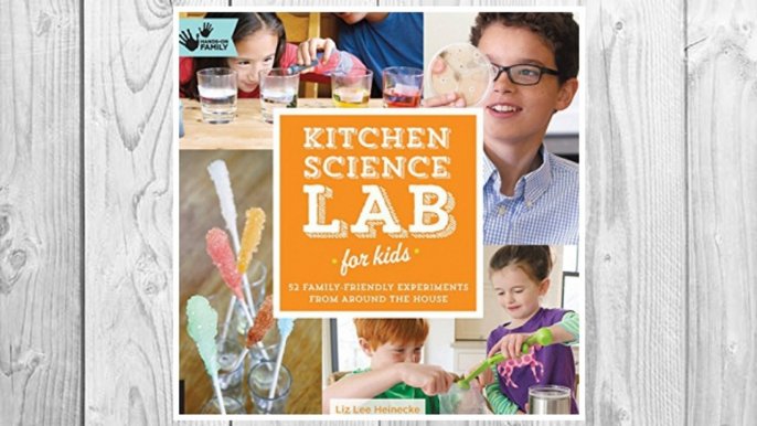 Download PDF Kitchen Science Lab for Kids: 52 Family Friendly Experiments from Around the House (Lab Series) FREE