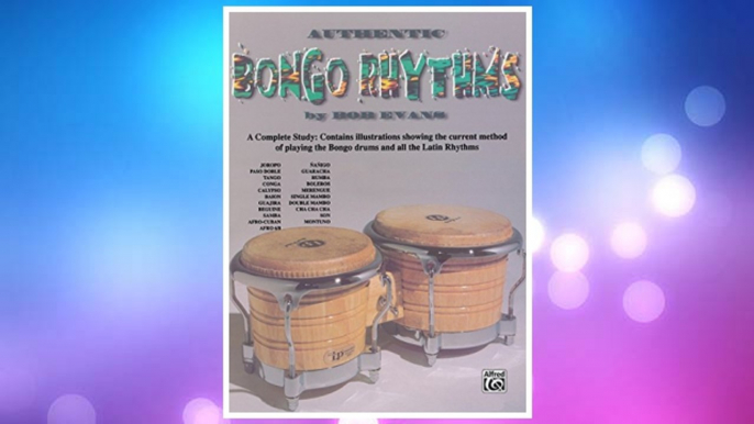 GET PDF Authentic Bongo Rhythms: A Complete Study: Contains Illustrations Showing the Current Method of Playing the Bongo Drums and All the Latin Rhythms FREE