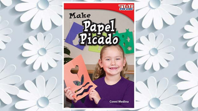 Download PDF Make Papel Picado (TIME FOR KIDS® Nonfiction Readers) FREE