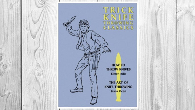 Download PDF Trick Knife Throwing Classics: How to Throw Knives / The Art of Knife Throwing FREE