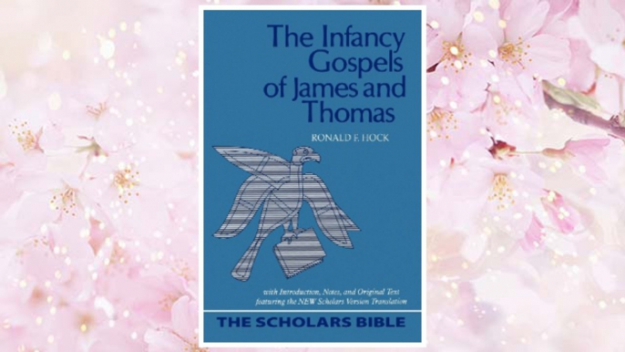 Download PDF The Infancy Gospels of James and Thomas: With Introduction, Notes, and Original Text Featuring the New Scholars Version Translation (Scholars Bible) (English, Ancient Greek and Ancient Greek Edition) FREE