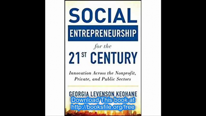 Social Entrepreneurship for the 21st Century Innovation Across the Nonprofit, Private, and Public Sectors