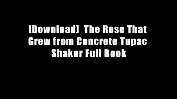 [Download]  The Rose That Grew from Concrete Tupac Shakur Full Book