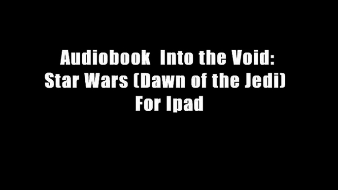 Audiobook  Into the Void: Star Wars (Dawn of the Jedi)  For Ipad