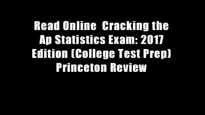 Read Online  Cracking the Ap Statistics Exam: 2017 Edition (College Test Prep) Princeton Review