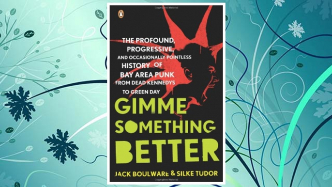 Download PDF Gimme Something Better: The Profound, Progressive, and Occasionally Pointless History of Bay Area Punk from Dead Kennedys to Green Day FREE