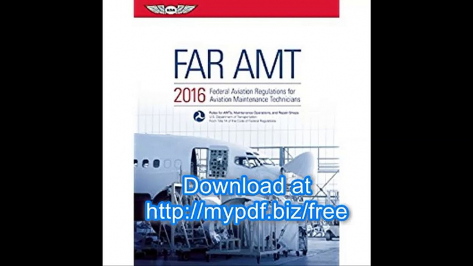 FAR-AMT 2016 Federal Aviation Regulations for Aviation Maintenance Technicians (FAR-AIM series)