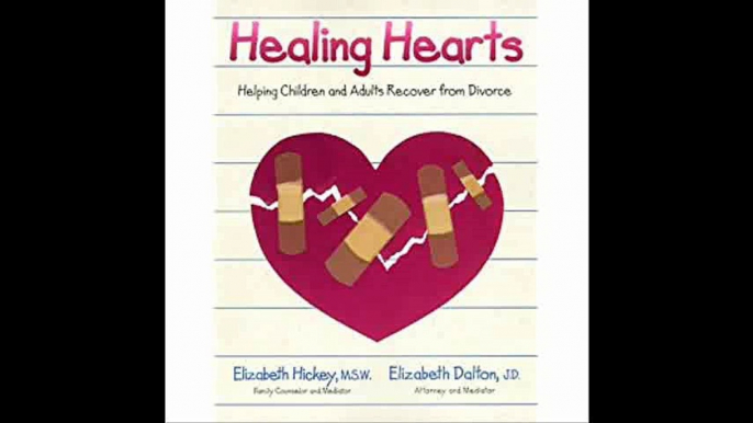 Healing Hearts Helping Children and Adults Recover from Divorce