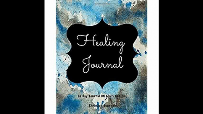 Healing Journal 60 Day Journal On God's Healing Notebook With 60 Healing Bible Verses, 60 Inspirational Quotes, And 60 P