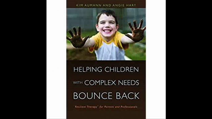 Helping Children with Complex Needs Bounce Back Resilient TherapyTM for Parents and Professionals Resilient Therapy for