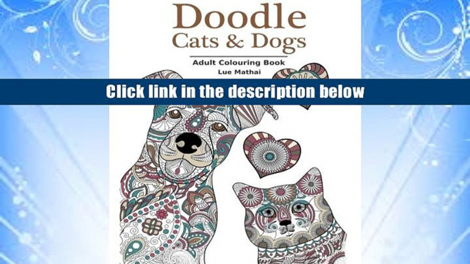 Best Ebook  Doodle Cats   Dogs: Adult Colouring Book: Stress Relieving Cats and Dogs Designs for