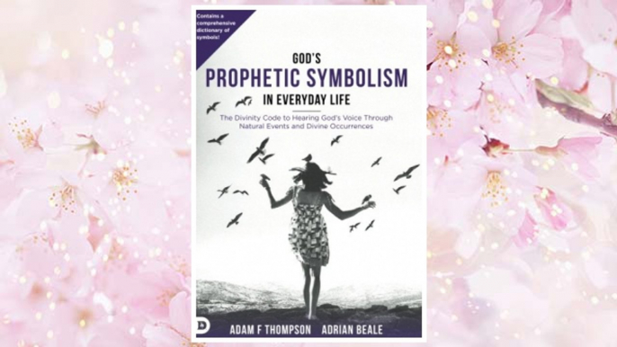 Download PDF God’s Prophetic Symbolism in Everyday Life: The Divinity Code to Hearing God’s Voice Through Natural Events and Divine Occurrences FREE