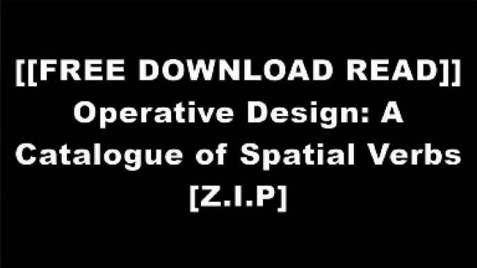 [OvKaw.[FREE DOWNLOAD READ]] Operative Design: A Catalogue of Spatial Verbs by Anthony Di Mari, Nora Yoo [W.O.R.D]