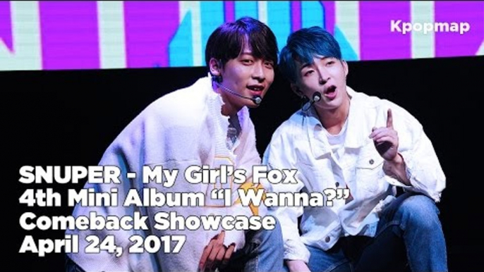 [INSIDE SHOWCASE] SNUPER (스누퍼) - My Girl's Fox | 170424 "I Wanna?" Comeback Stage