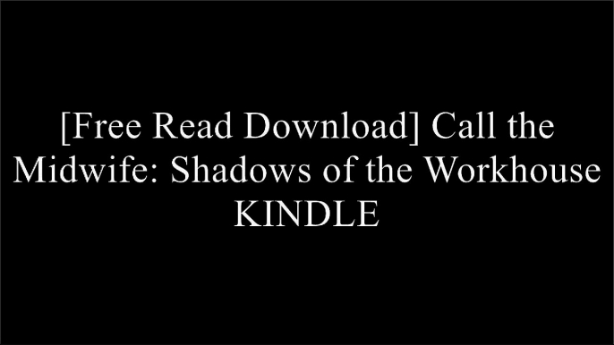 [BO1Rn.[F.R.E.E] [D.O.W.N.L.O.A.D] [R.E.A.D]] Call the Midwife: Shadows of the Workhouse by Jennifer Worth K.I.N.D.L.E